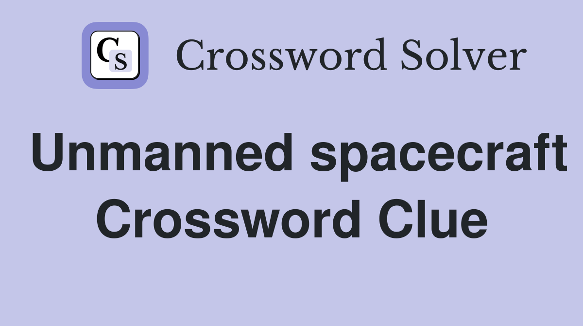 Unmanned spacecraft Crossword Clue