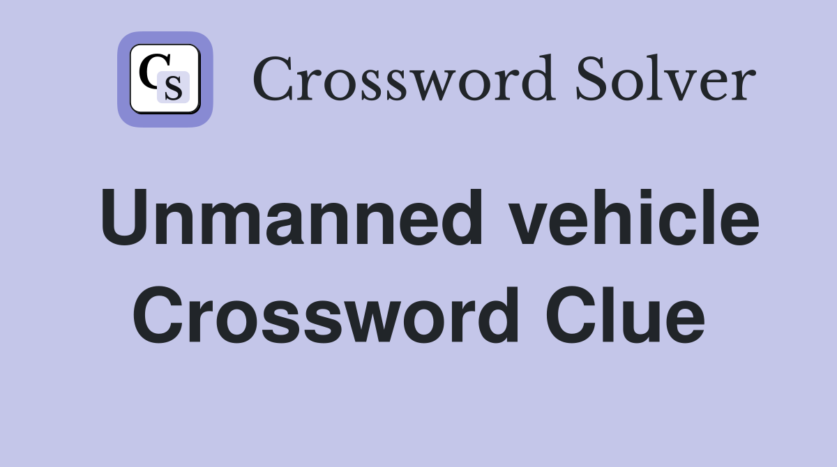 Unmanned vehicle Crossword Clue