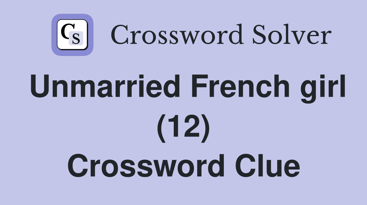 Unmarried French girl (12) Crossword Clue