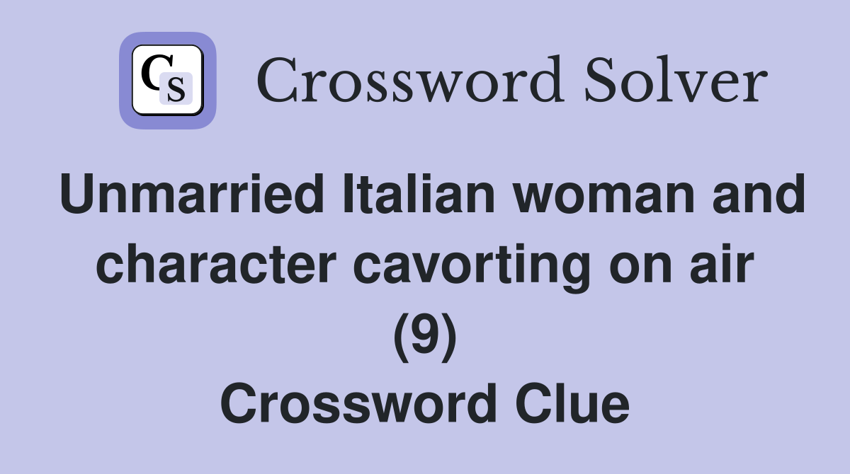 Unmarried Italian woman and character cavorting on air (9) Crossword Clue
