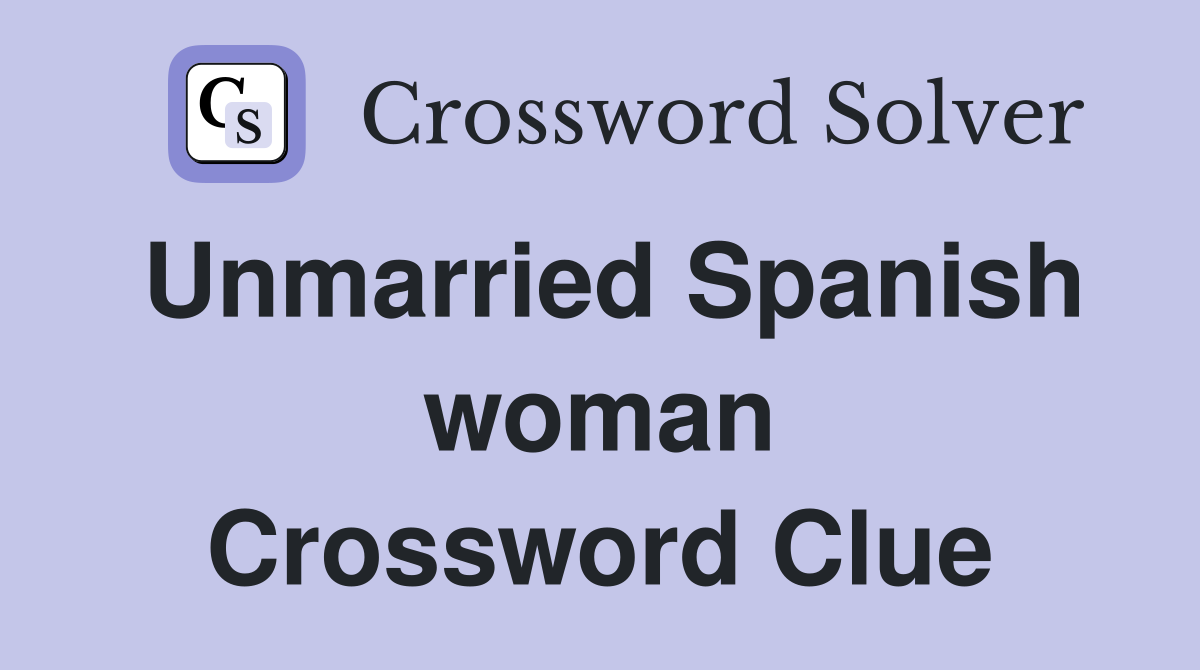 Unmarried Spanish woman Crossword Clue