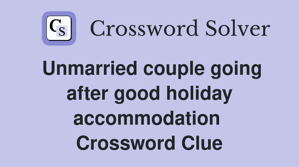 Unmarried couple going after good holiday accommodation  Crossword Clue