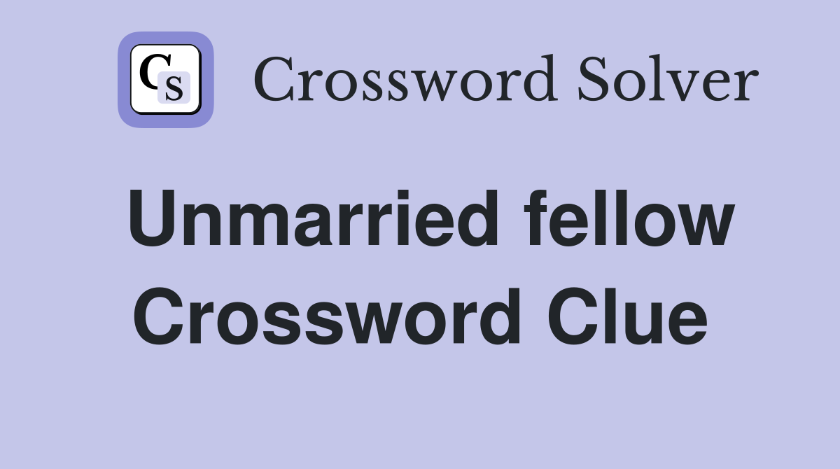 Unmarried fellow Crossword Clue