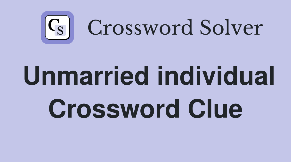 Unmarried individual Crossword Clue