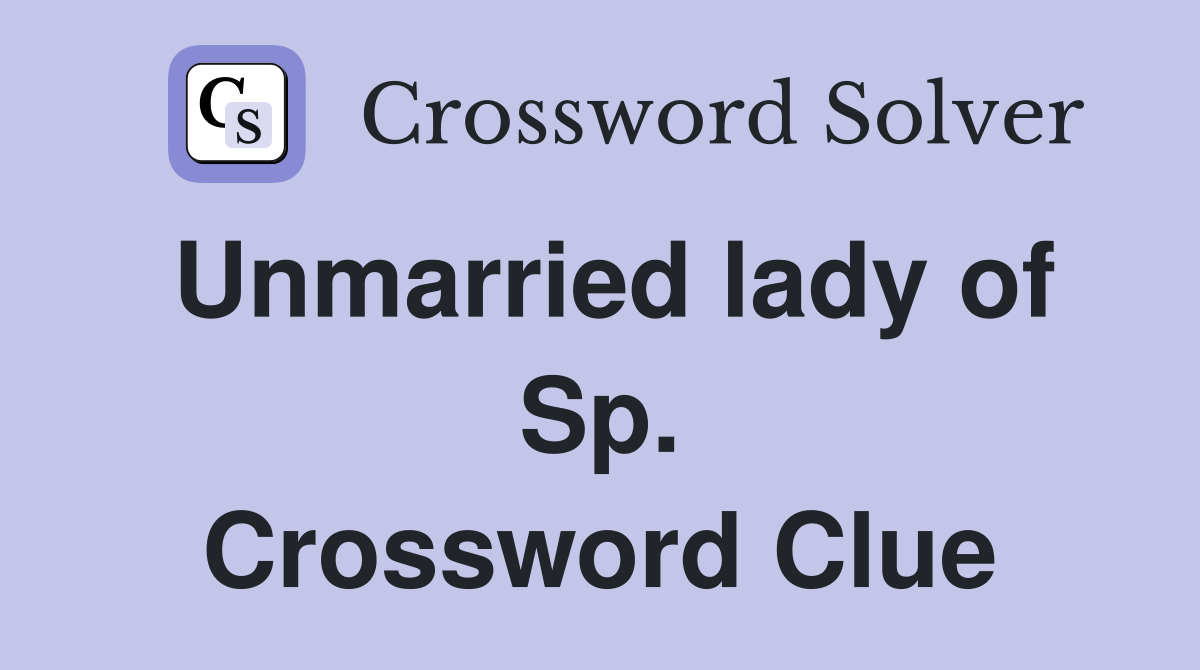 Unmarried lady of Sp. Crossword Clue