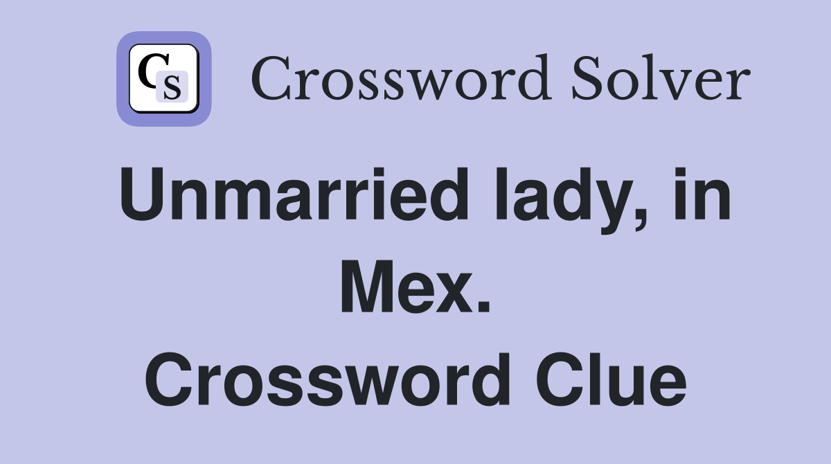 Unmarried lady, in Mex. Crossword Clue