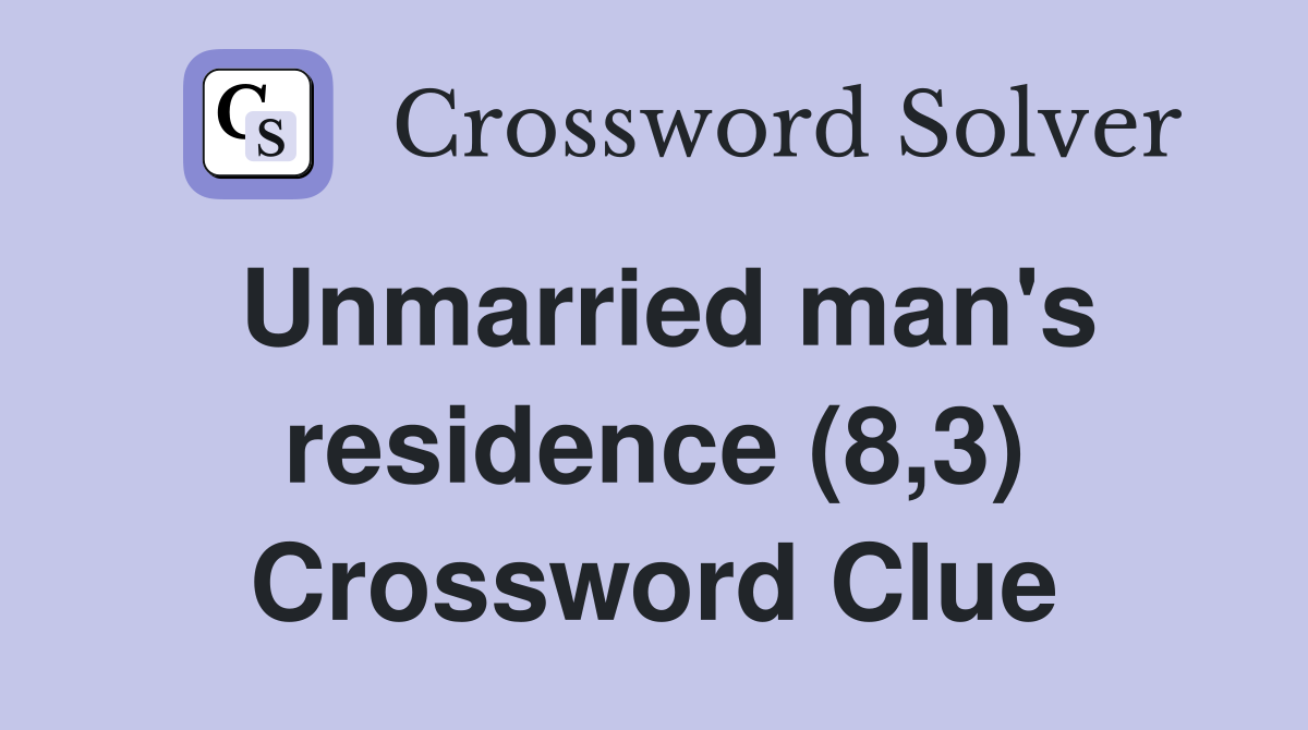 Unmarried man's residence (8,3) Crossword Clue