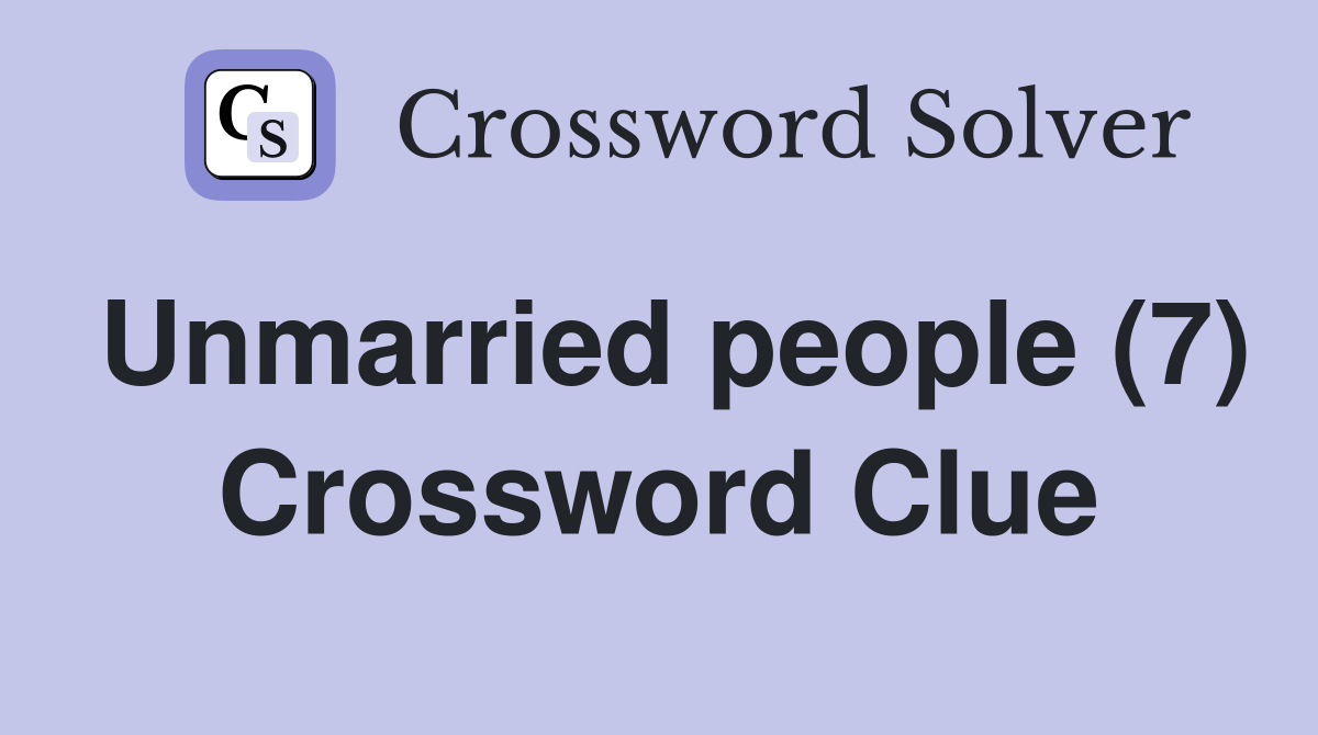 Unmarried people (7) Crossword Clue