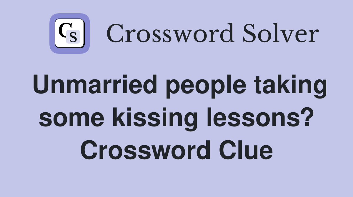 Unmarried people taking some kissing lessons? Crossword Clue