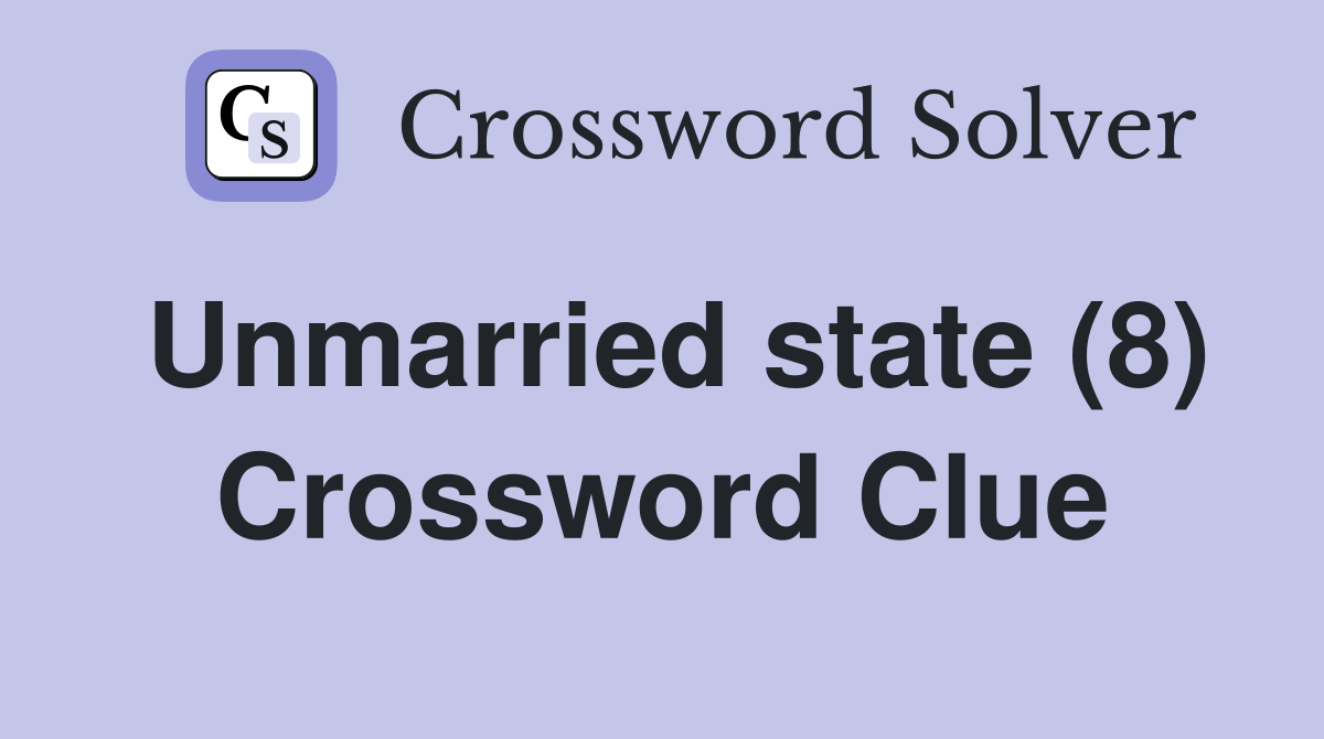 Unmarried state (8) Crossword Clue