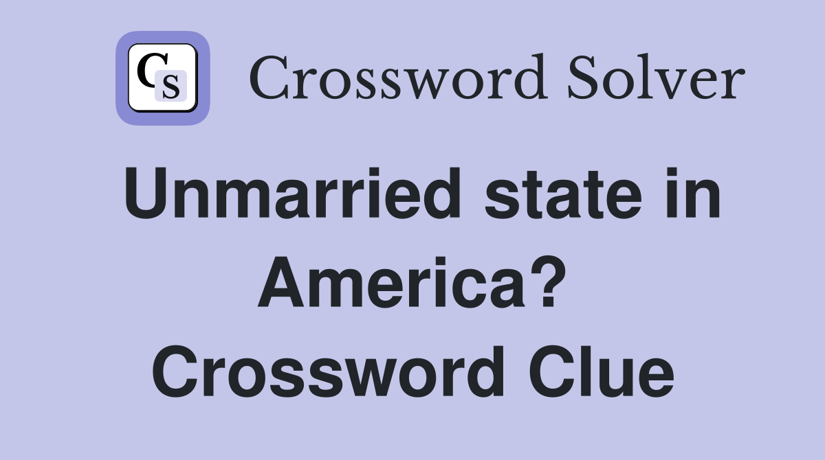Unmarried state in America? Crossword Clue