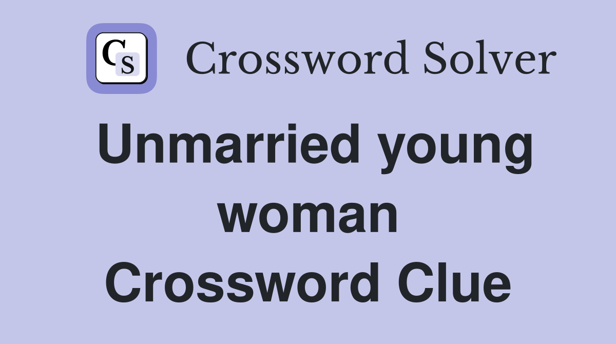 Unmarried young woman Crossword Clue