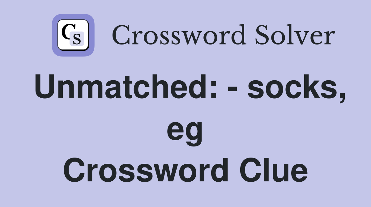 Unmatched: - socks, eg Crossword Clue