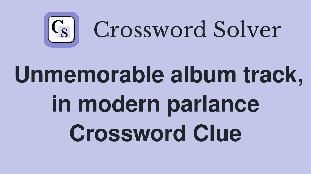 Unmemorable album track, in modern parlance Crossword Clue