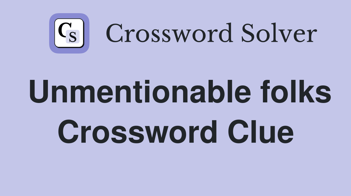 Unmentionable folks Crossword Clue
