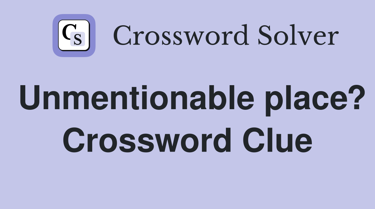 Unmentionable place? Crossword Clue