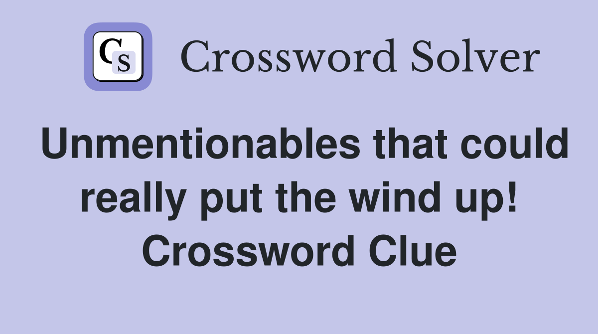 Unmentionables that could really put the wind up! Crossword Clue