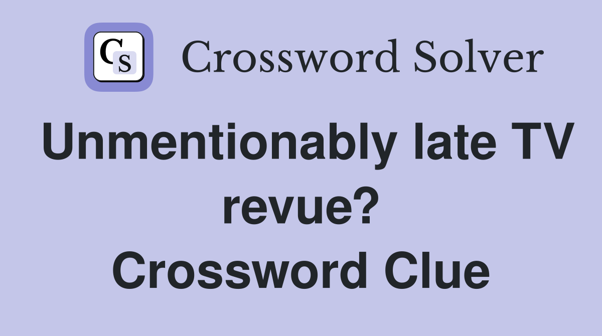 Unmentionably late TV revue? Crossword Clue