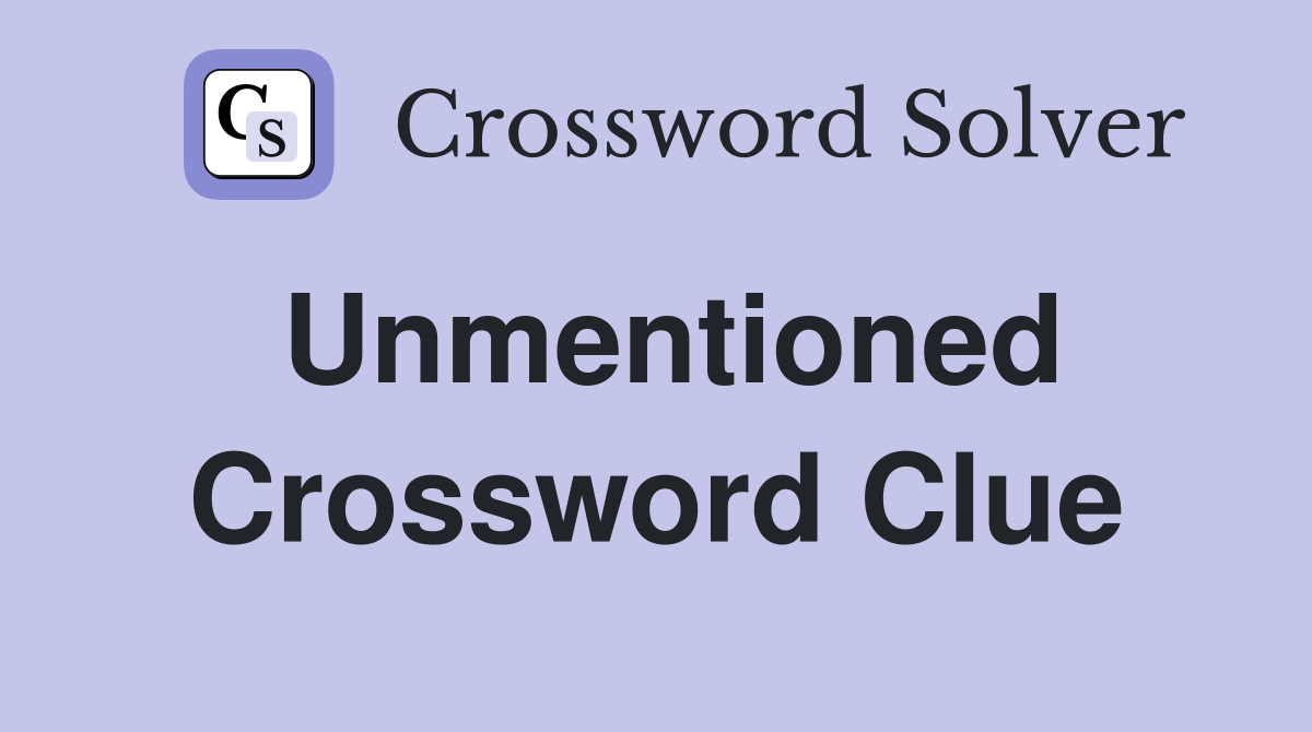 Unmentioned Crossword Clue