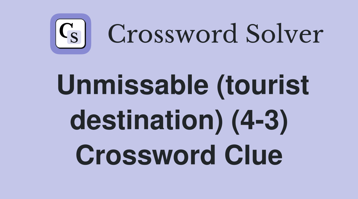 Unmissable (tourist destination) (4-3) Crossword Clue