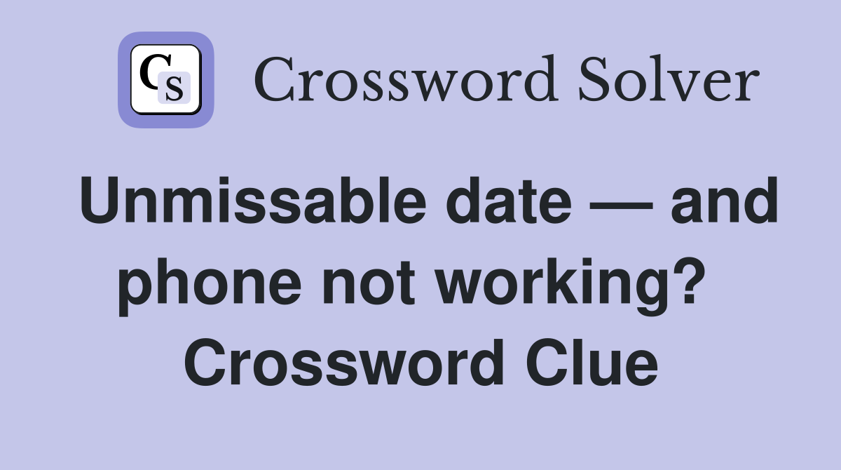 Unmissable date — and phone not working?  Crossword Clue