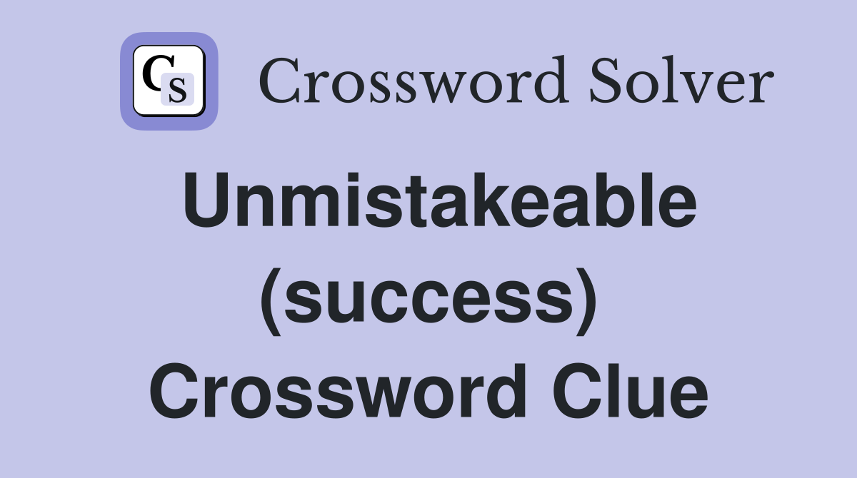 Unmistakeable (success) Crossword Clue