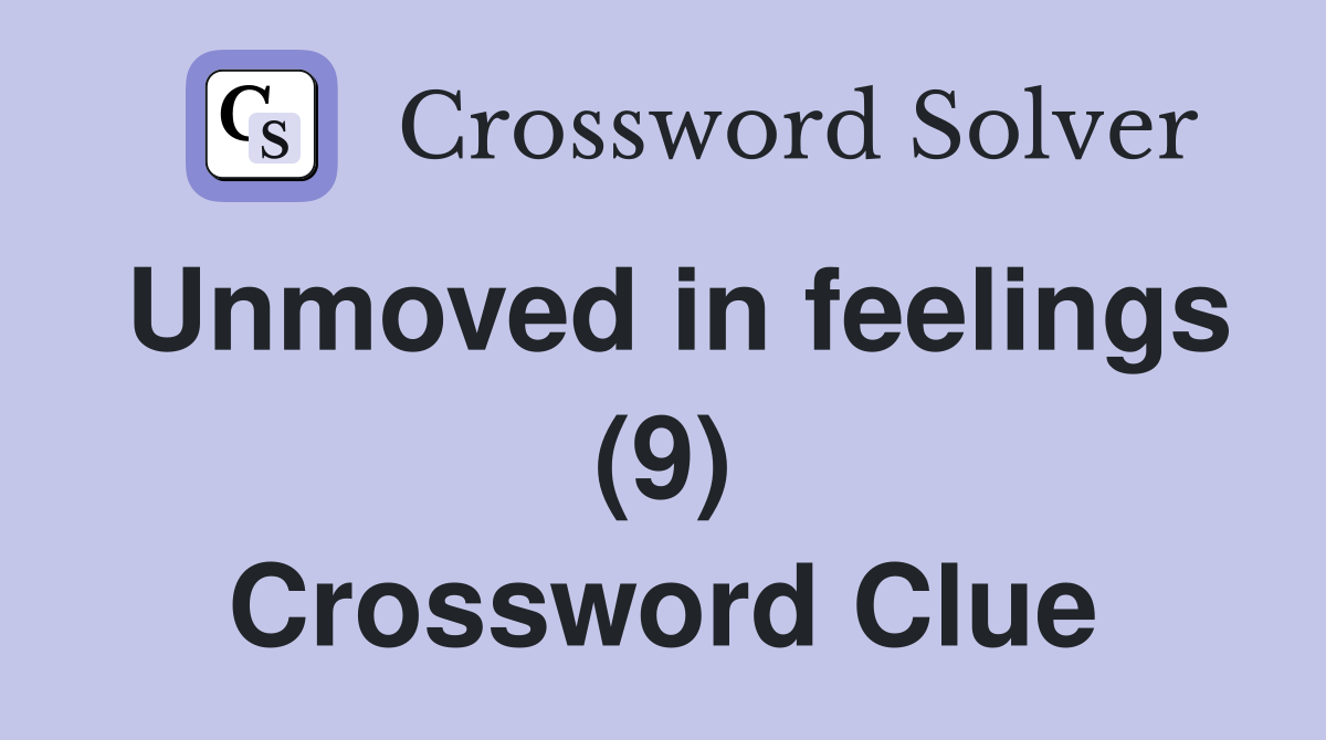 Unmoved in feelings (9) Crossword Clue