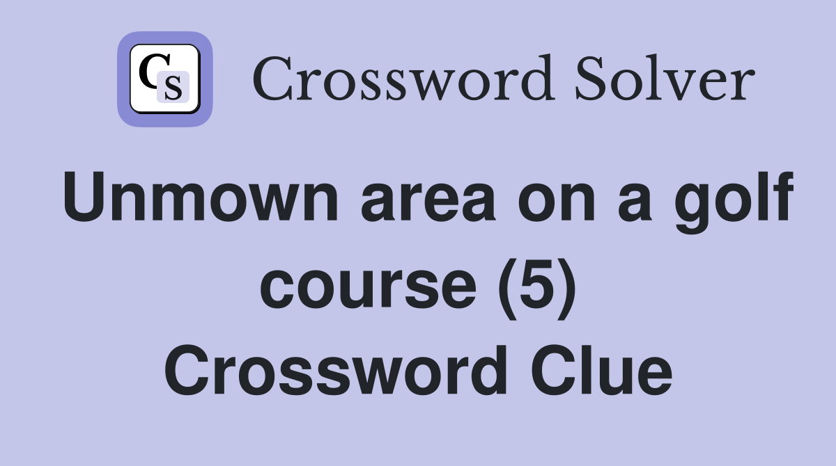 Unmown area on a golf course (5) Crossword Clue