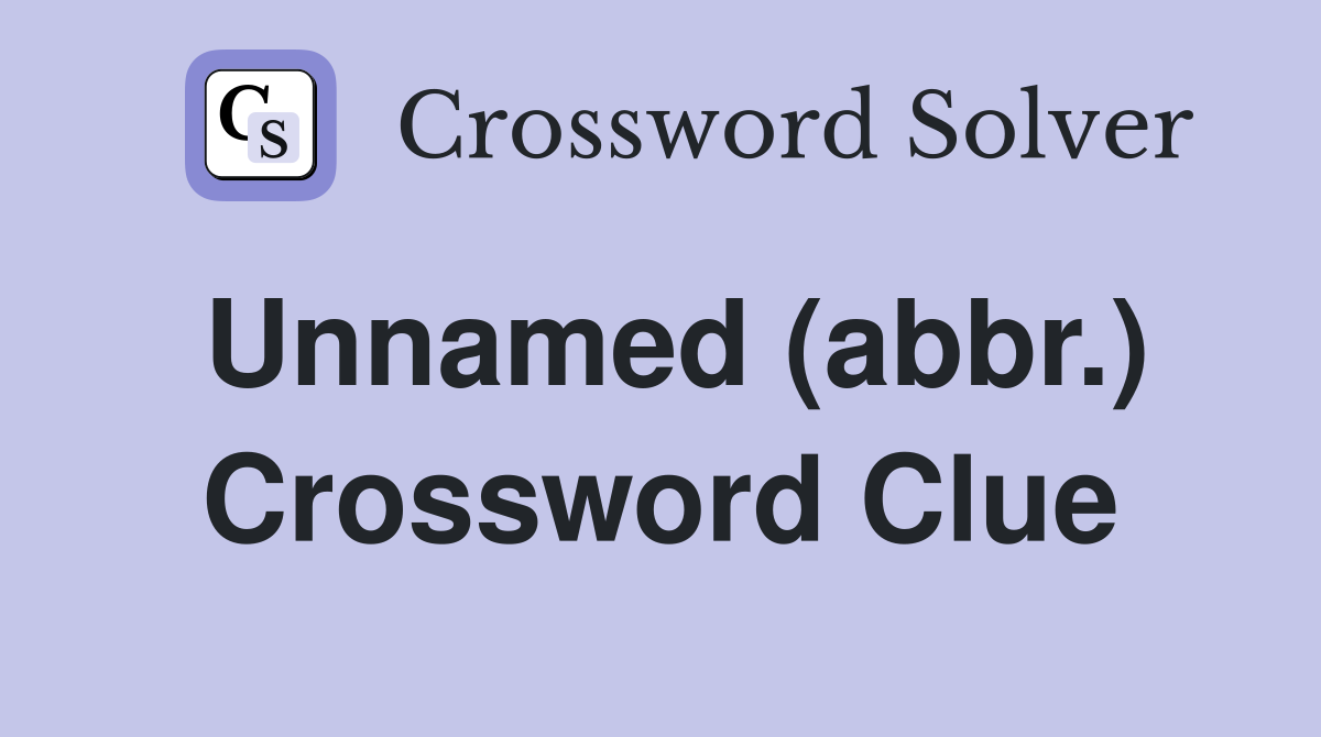 Unnamed (abbr.) Crossword Clue
