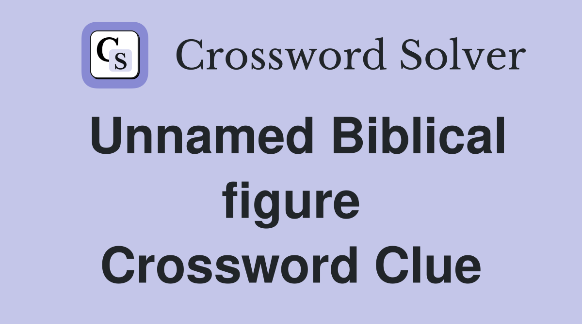 Unnamed Biblical figure Crossword Clue
