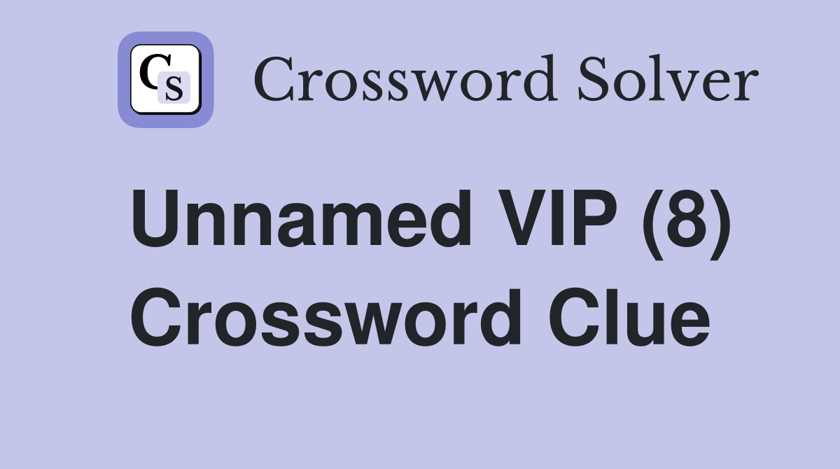 Unnamed VIP (8) Crossword Clue