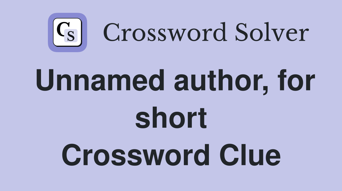 Unnamed author, for short Crossword Clue