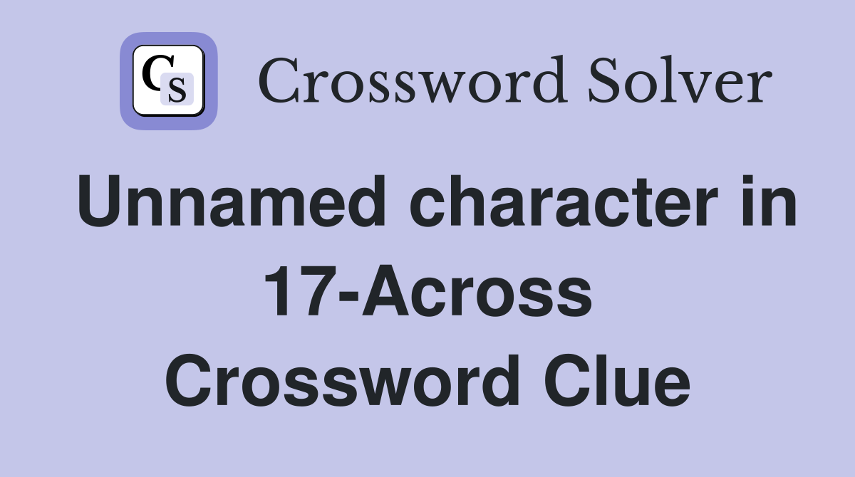 Unnamed character in 17-Across Crossword Clue