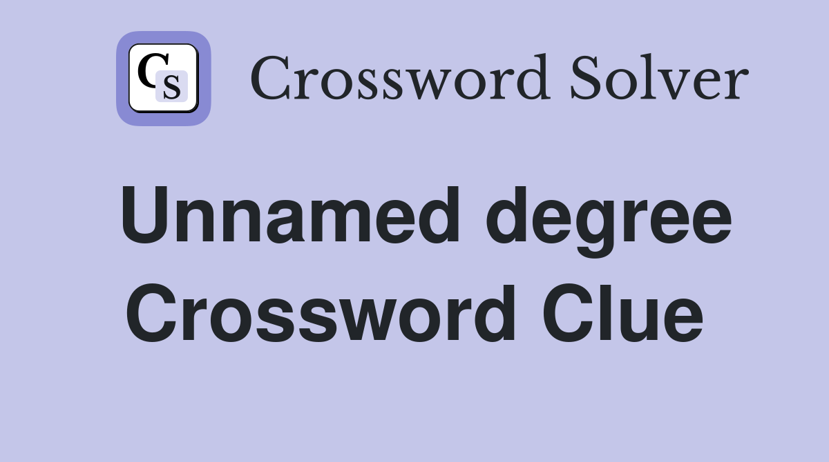 Unnamed degree Crossword Clue