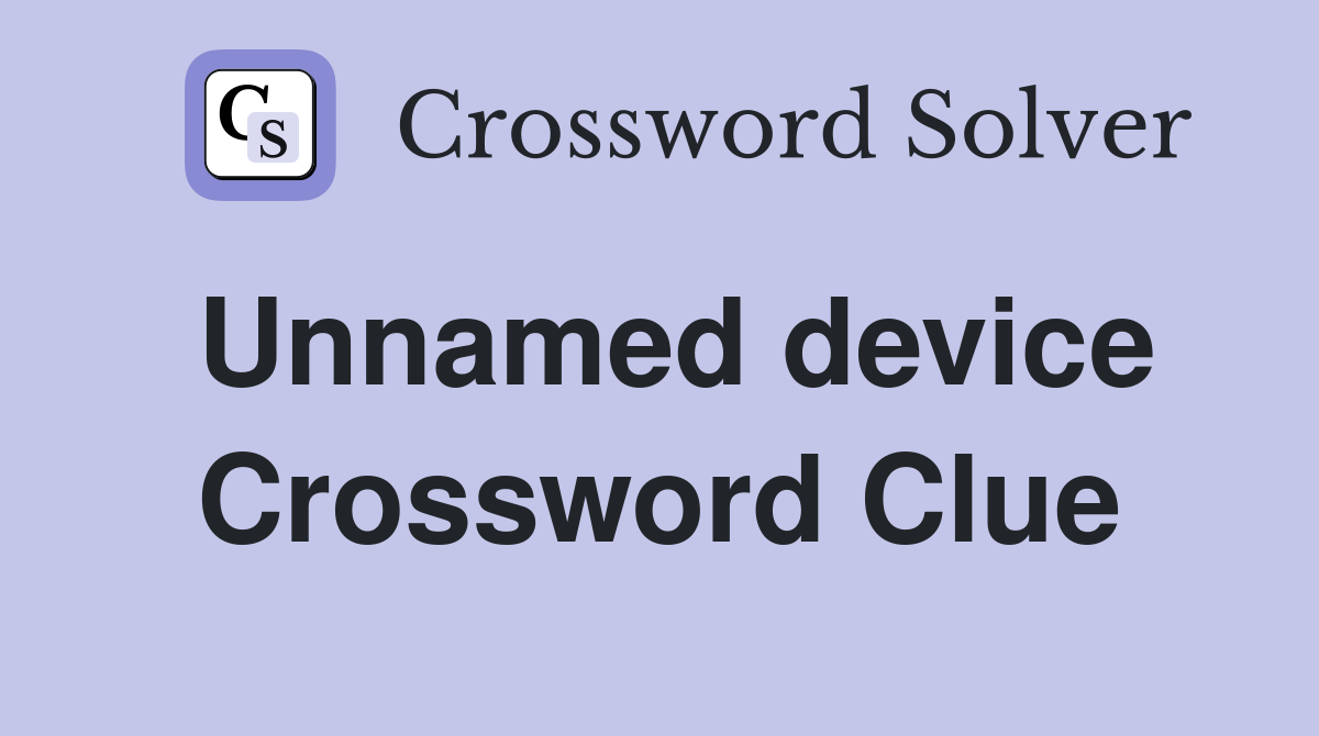 Unnamed device Crossword Clue