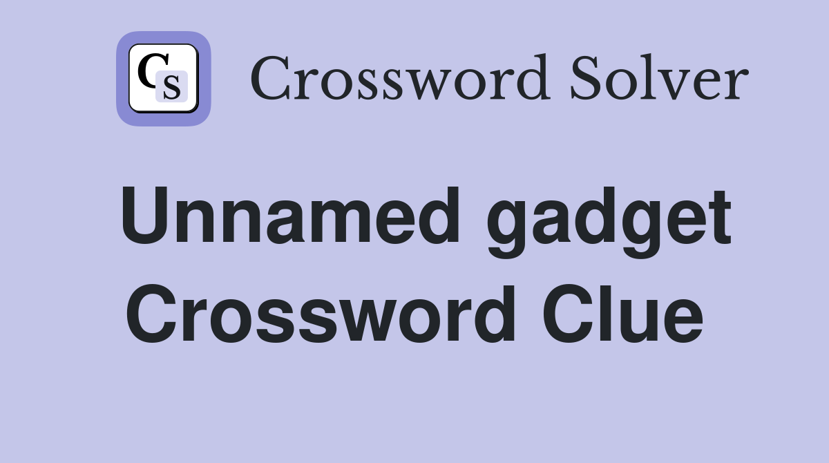 Unnamed gadget Crossword Clue