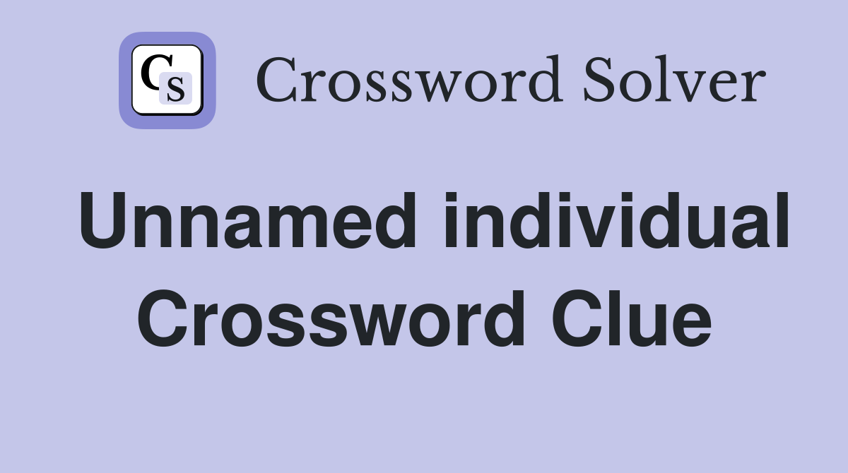 Unnamed individual Crossword Clue
