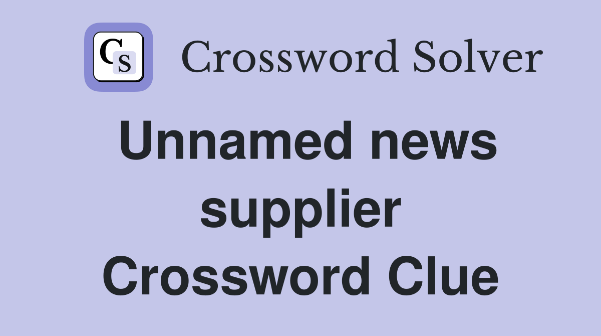 Unnamed news supplier Crossword Clue