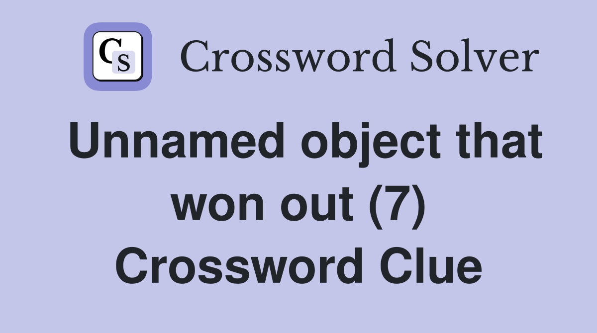 Unnamed object that won out (7) Crossword Clue