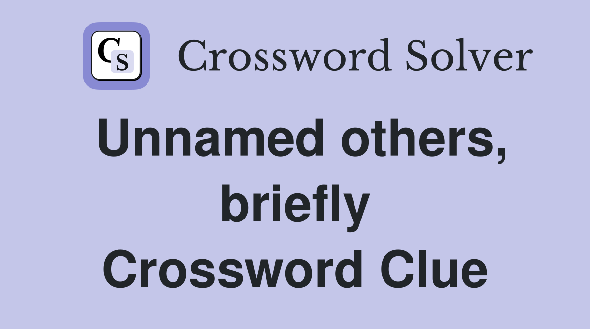 Unnamed others, briefly Crossword Clue