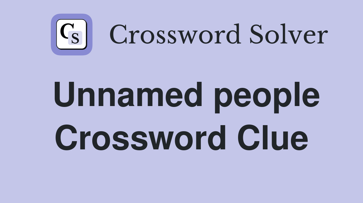 Unnamed people Crossword Clue