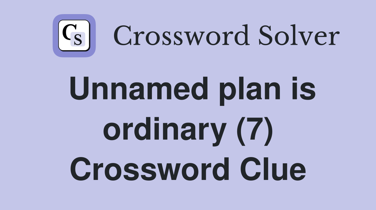 Unnamed plan is ordinary (7) Crossword Clue
