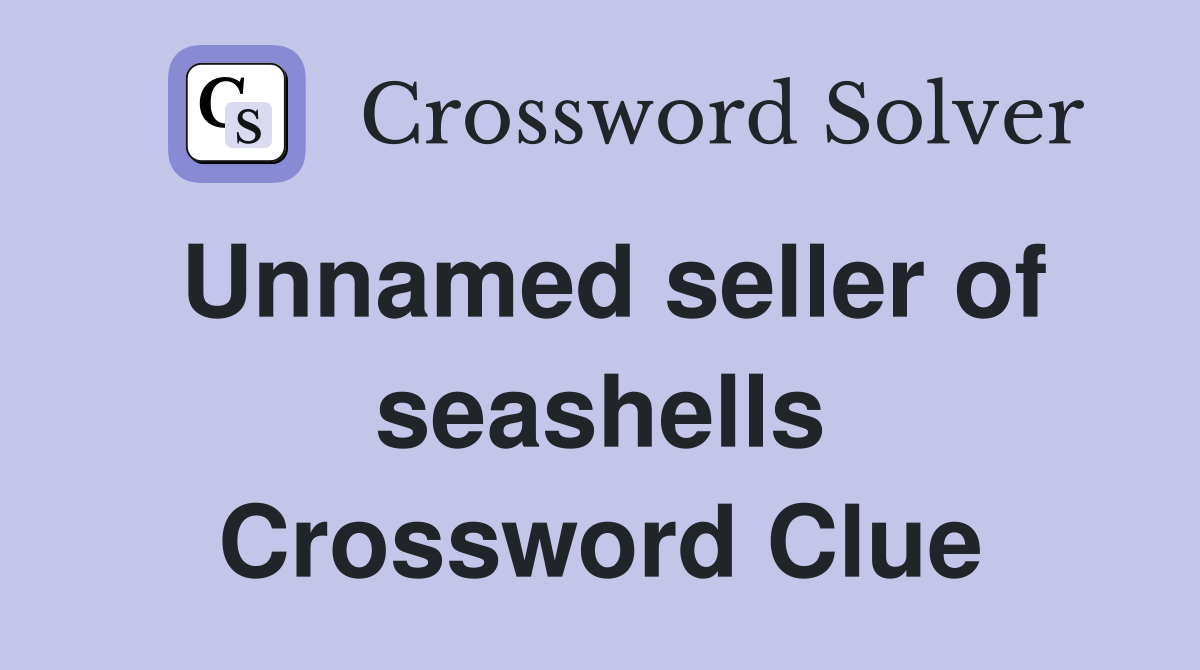 Unnamed seller of seashells Crossword Clue