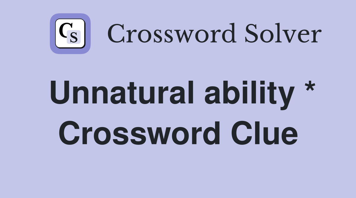 Unnatural ability * Crossword Clue