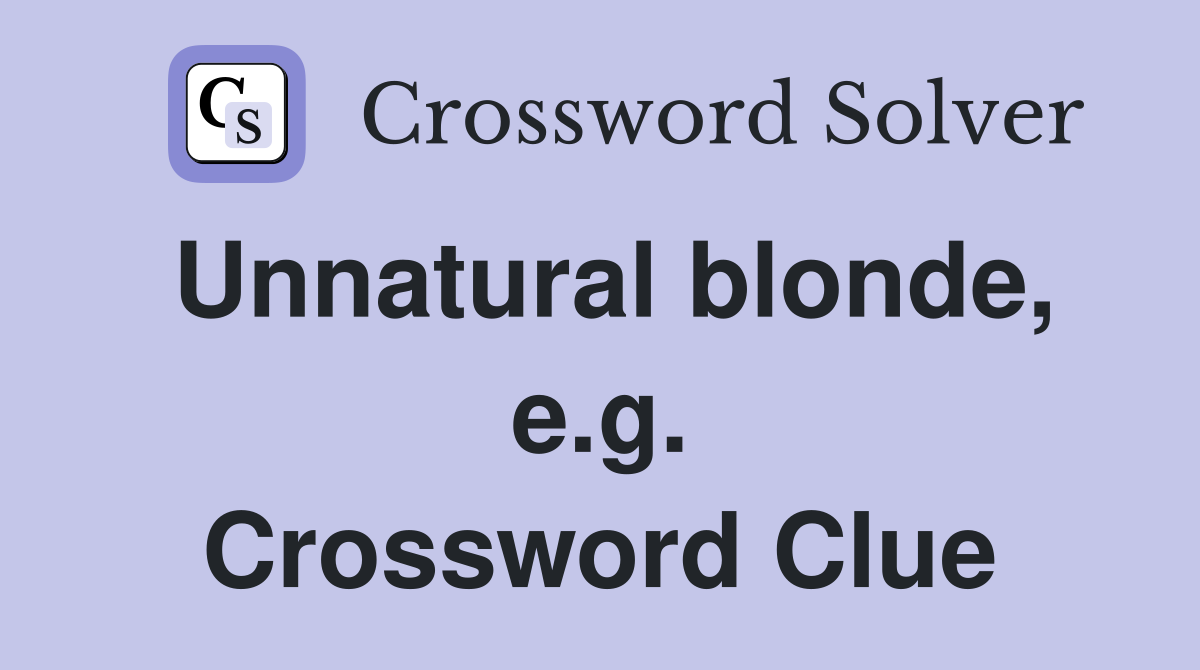 Unnatural blonde, e.g. Crossword Clue