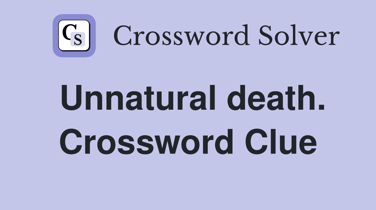 Unnatural death. Crossword Clue