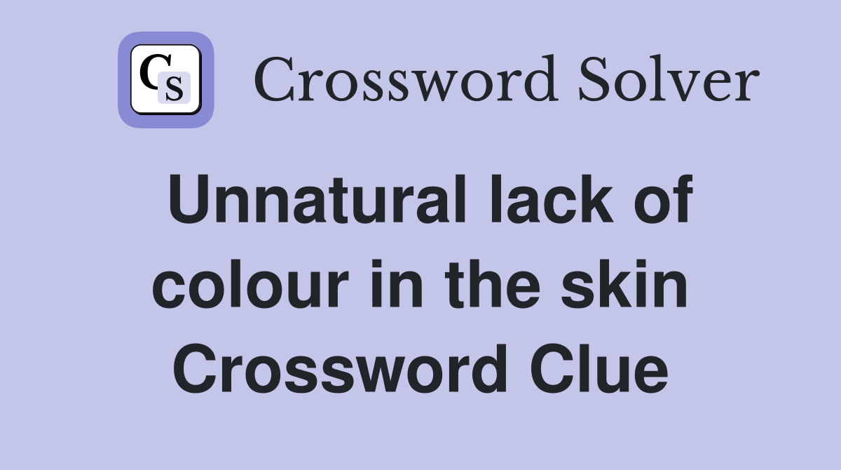 Unnatural lack of colour in the skin Crossword Clue