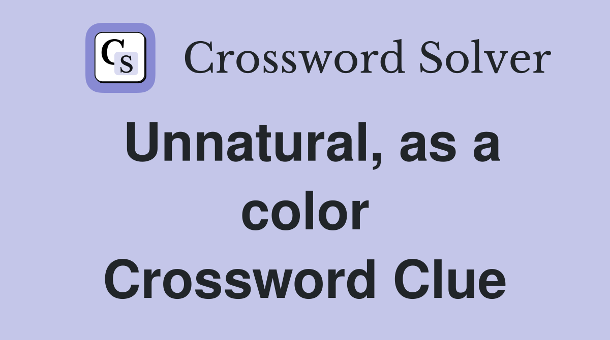 Unnatural, as a color Crossword Clue