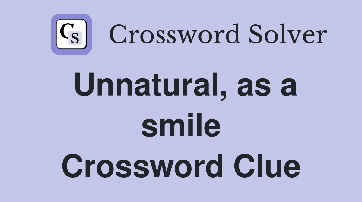 Unnatural, as a smile Crossword Clue
