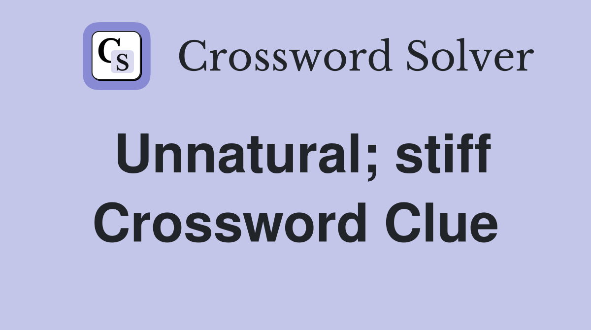 Unnatural; stiff Crossword Clue